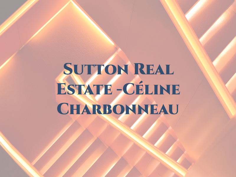 Sutton Real Estate -Céline Charbonneau