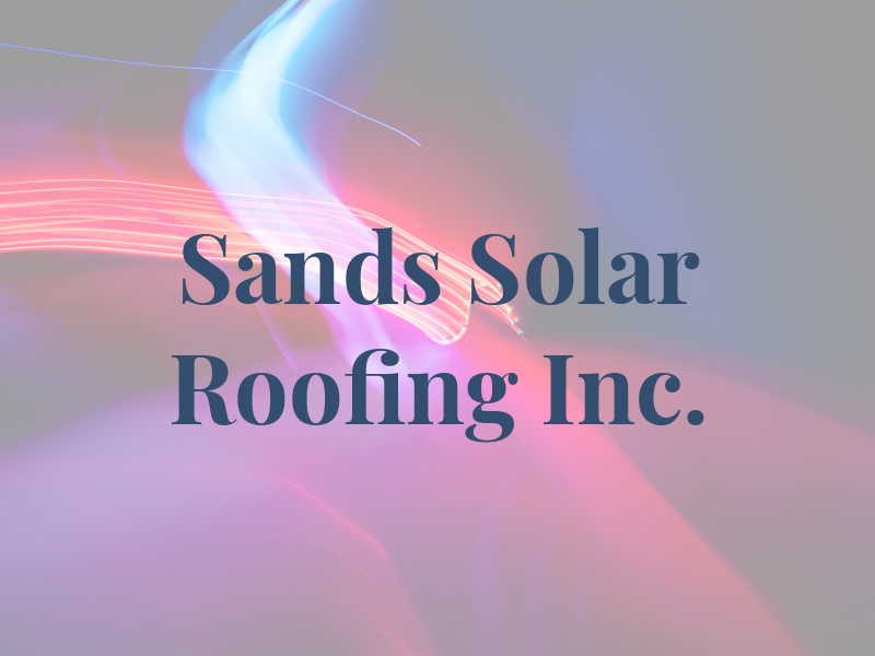 Sands Solar Roofing Inc.