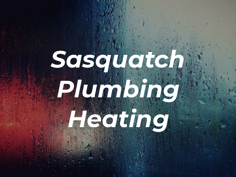 Sasquatch Plumbing & Heating
