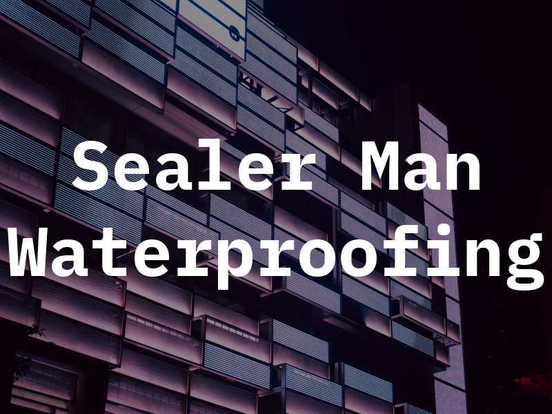 Sealer Man Waterproofing