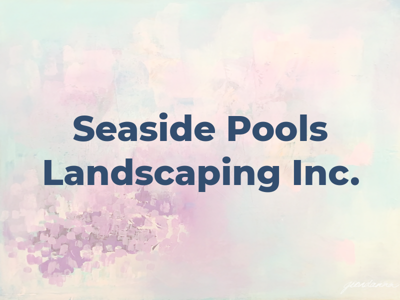 Seaside Pools & Landscaping Inc.