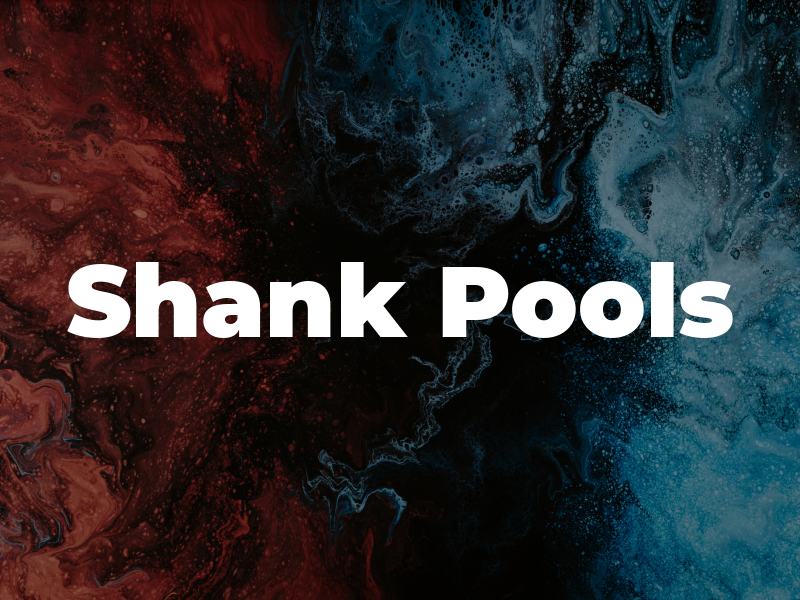 Shank Pools