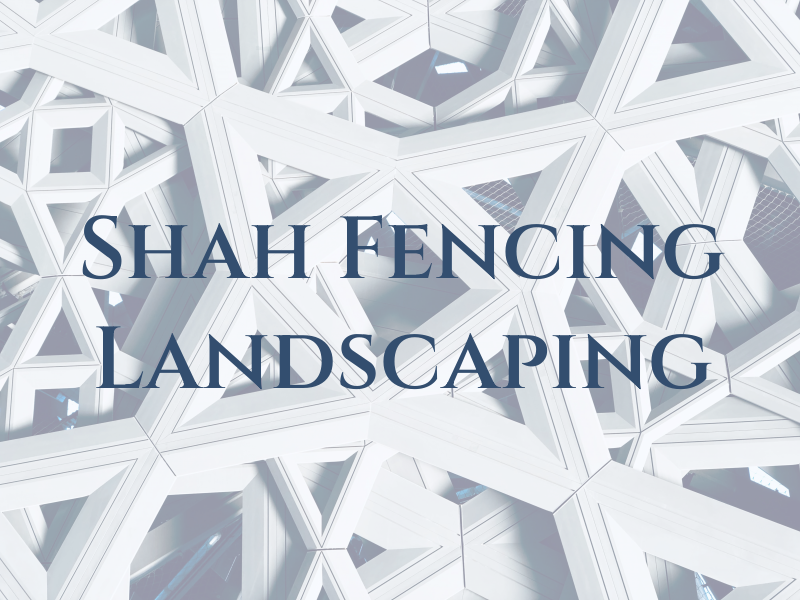 Shah Fencing & Landscaping