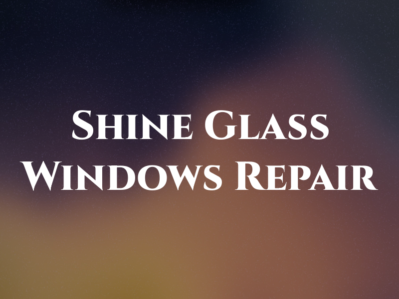 Shine Glass & Windows Repair