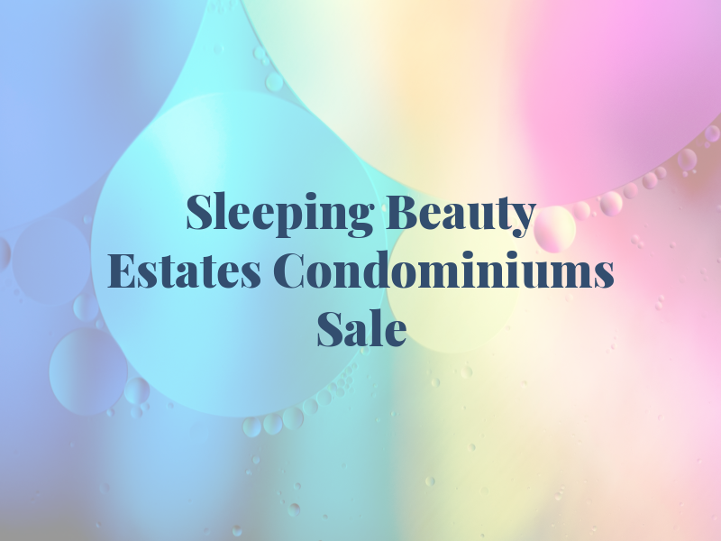 Sleeping Beauty Estates Condominiums For Sale