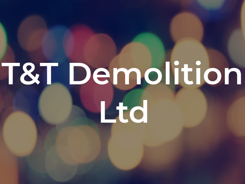 T&T Demolition Ltd