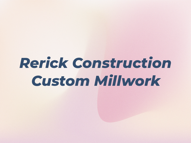 T. Rerick Construction & Custom Millwork