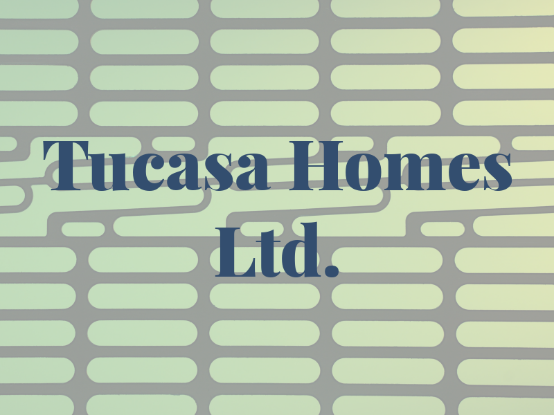 Tucasa Homes Ltd.