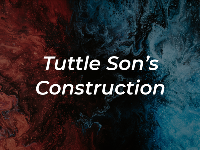 Tuttle & Son's Construction