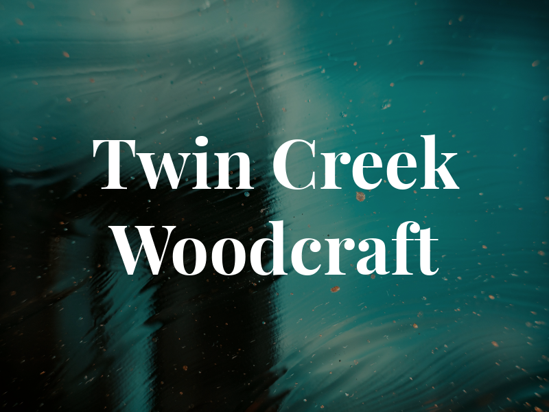 Twin Creek Woodcraft