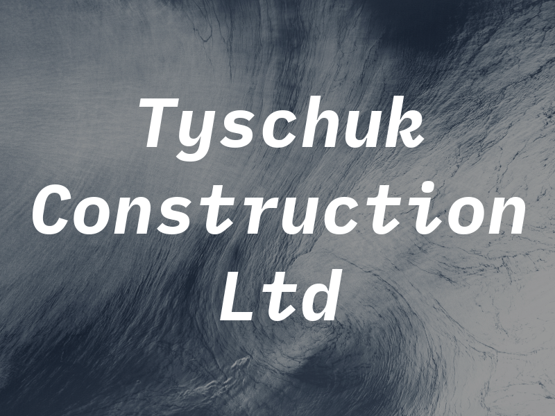 Tyschuk Construction Ltd