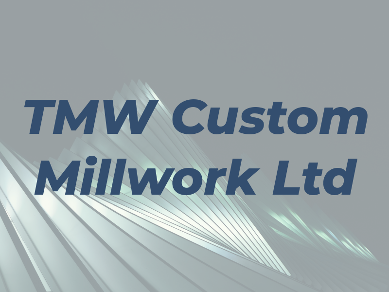 TMW Custom Millwork Ltd