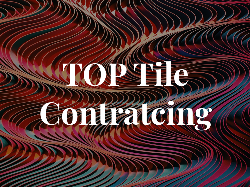 TOP Tile Contratcing