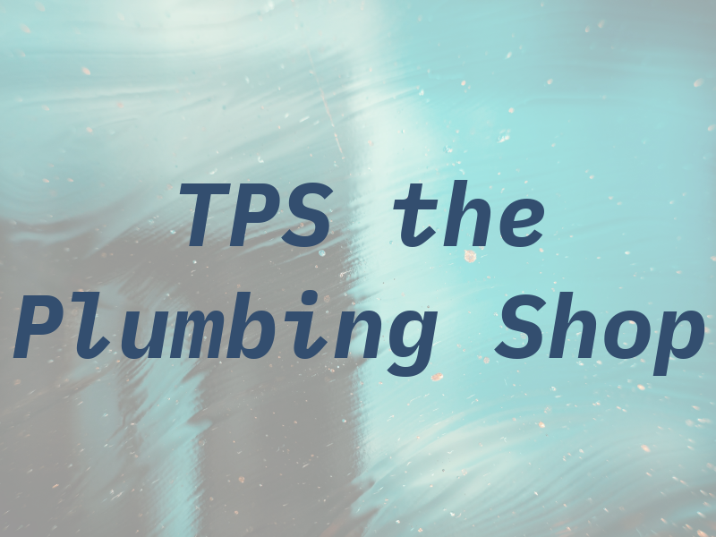 TPS the Plumbing Shop