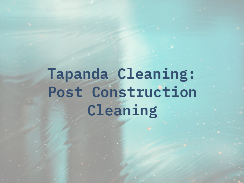 Tapanda Cleaning: Post Construction Cleaning