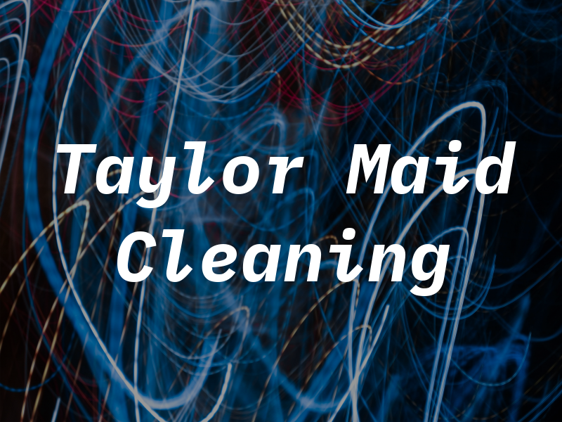 Taylor Maid Cleaning Svc