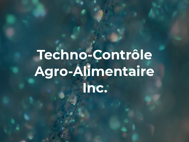 Techno-Contrôle Agro-Alimentaire Inc.