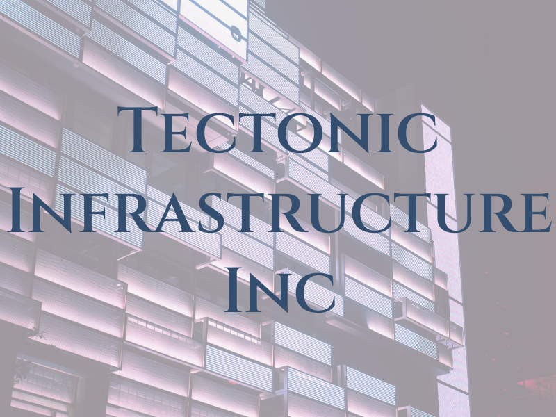 Tectonic Infrastructure Inc