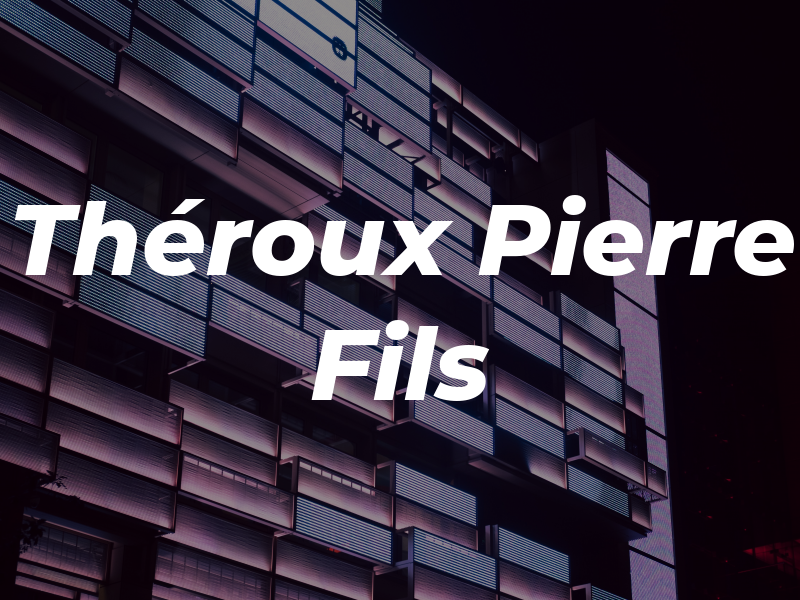 Théroux Pierre & Fils