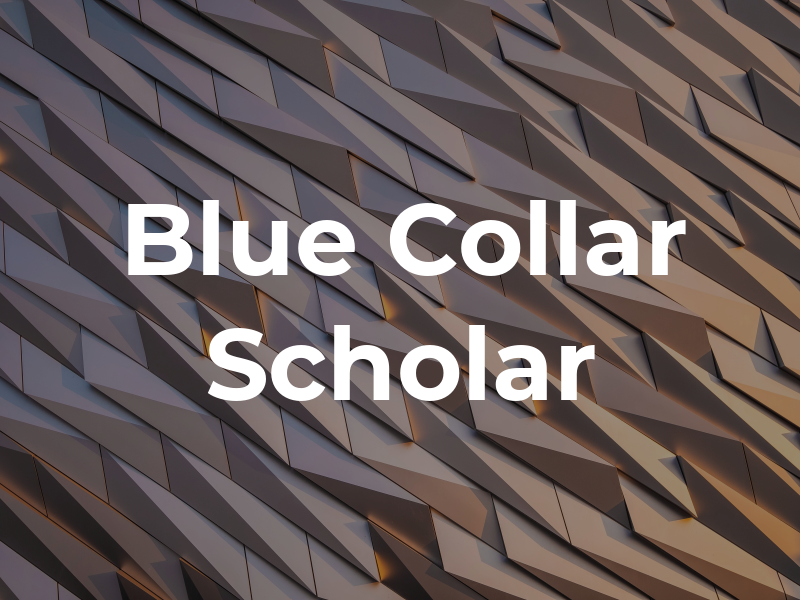 The Blue Collar Scholar