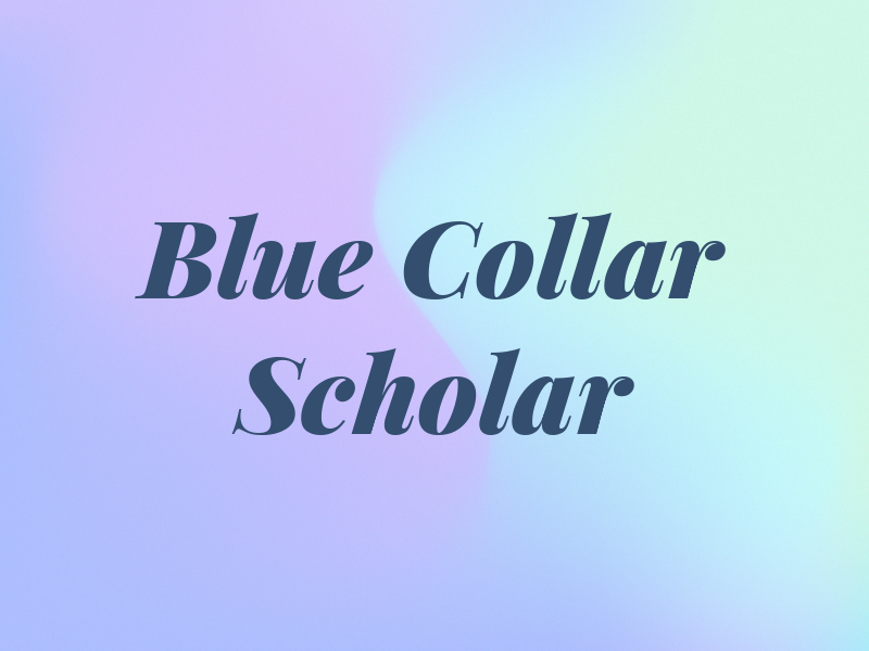 The Blue Collar Scholar