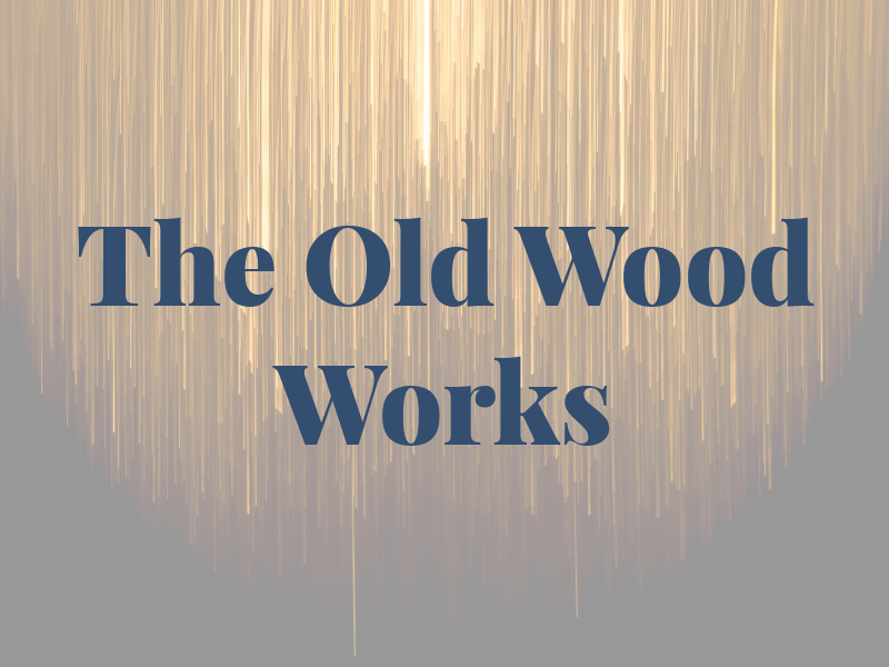 The Old Wood Works