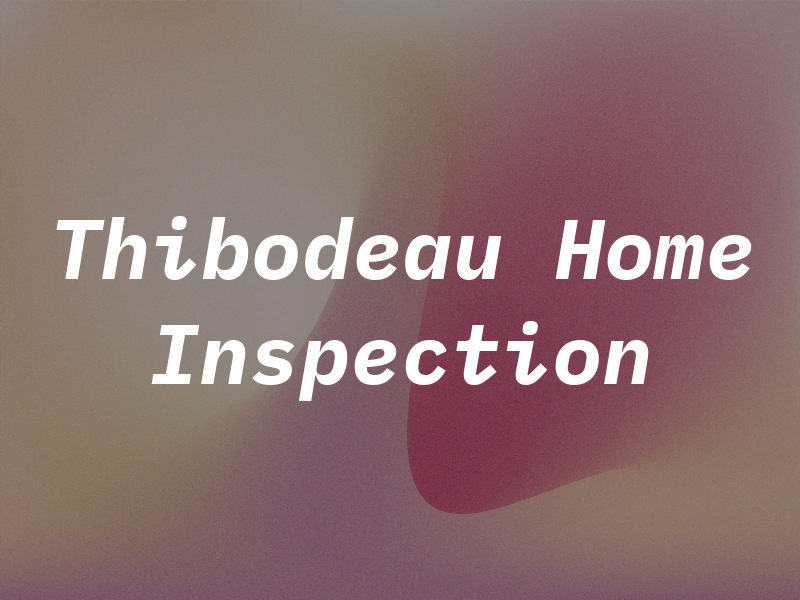 Thibodeau Home Inspection