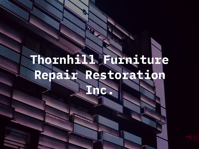 Thornhill Furniture Repair & Restoration Inc.