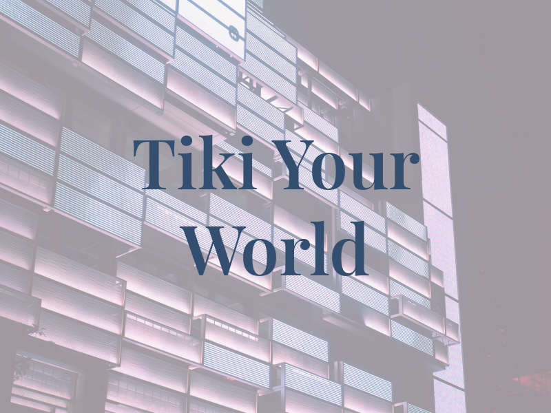 Tiki Your World