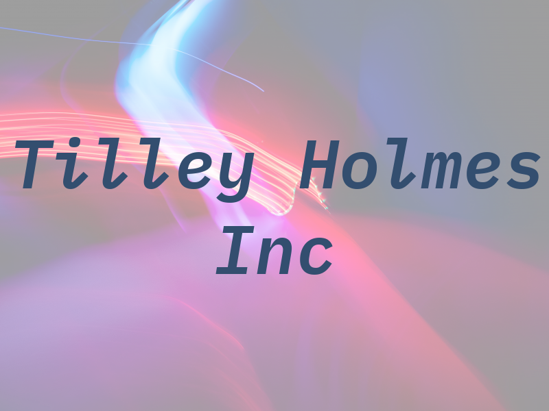 Tilley Holmes Inc