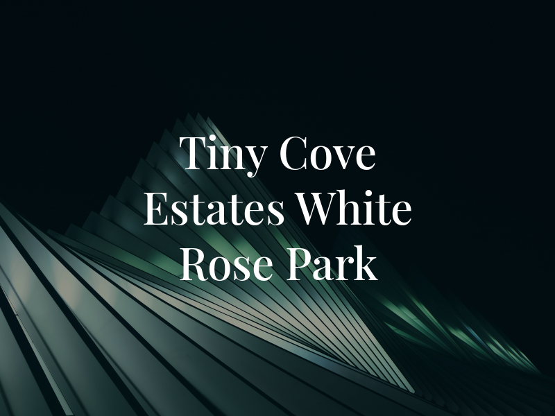 Tiny Cove Estates White Rose Park