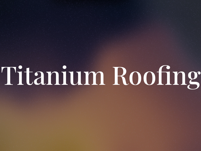 Titanium Roofing