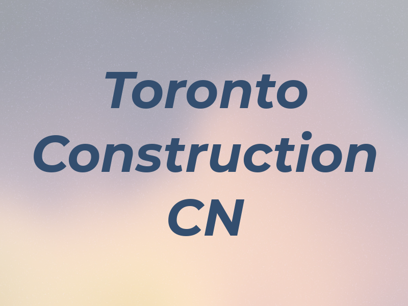 Toronto Construction CN