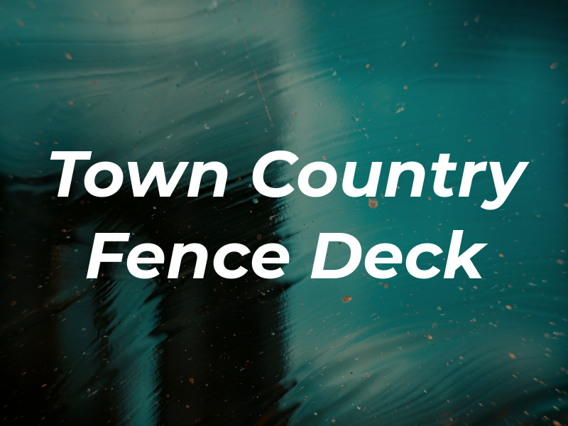 Town & Country Fence and Deck