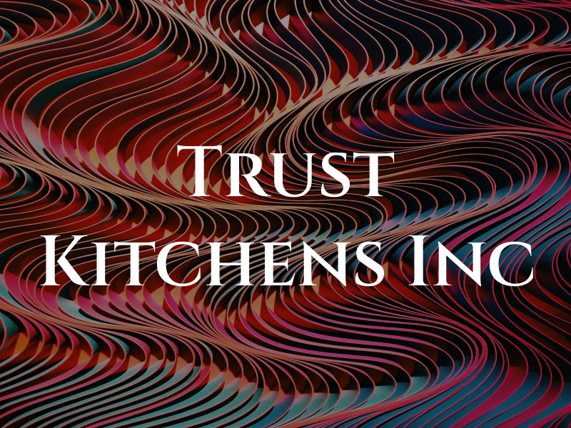 Trust Kitchens Inc
