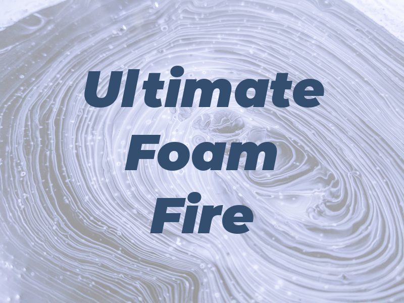 Ultimate Foam & Fire