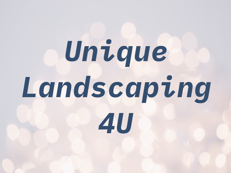 Unique Landscaping 4U