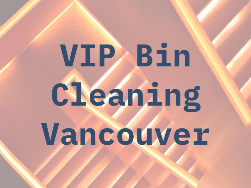 VIP Bin Cleaning Vancouver