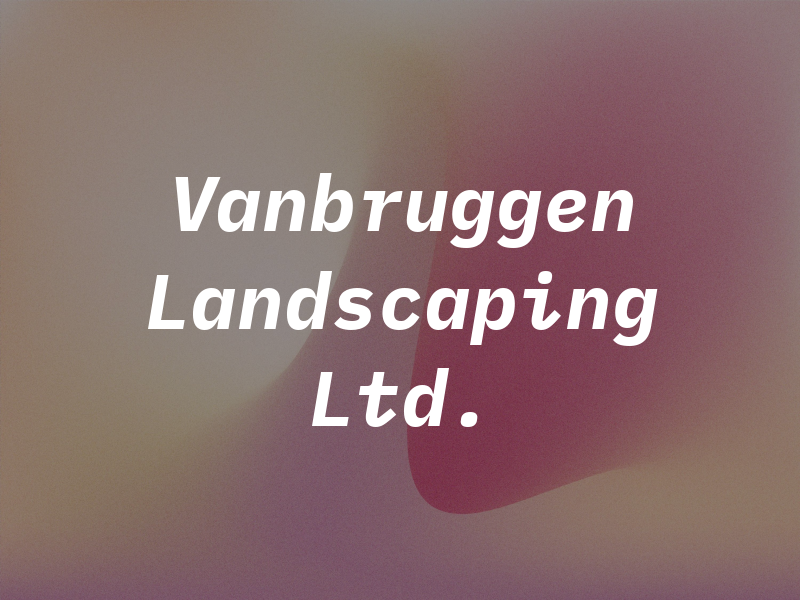Vanbruggen Landscaping Ltd.