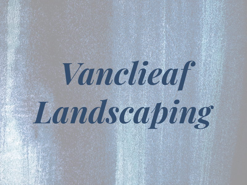 Vanclieaf Landscaping