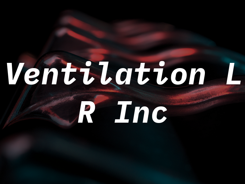 Ventilation L R Inc