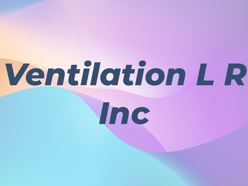 Ventilation L R Inc