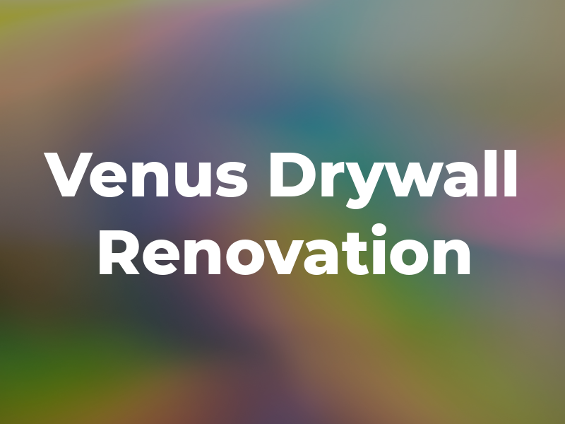 Venus Drywall & Renovation Ltd
