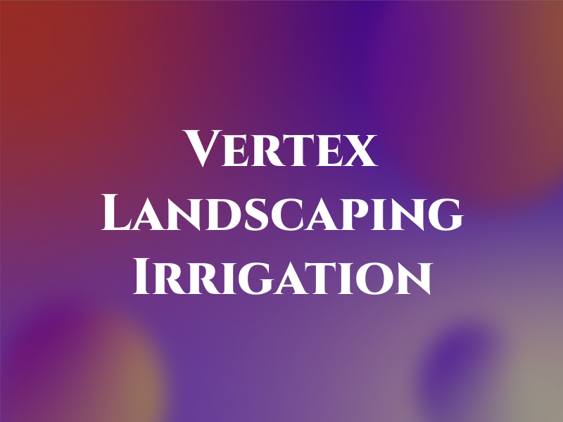 Vertex Landscaping & Irrigation