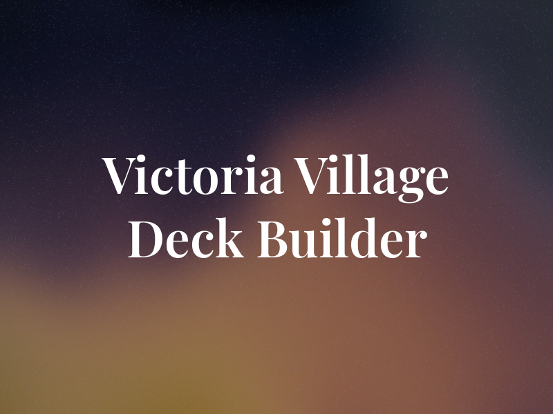 Victoria Village Deck Builder