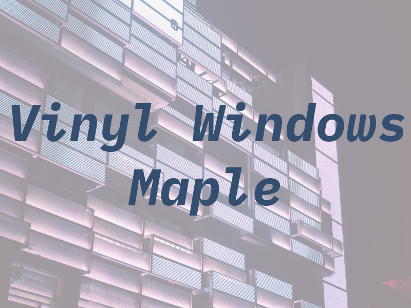 Vinyl Windows in Maple