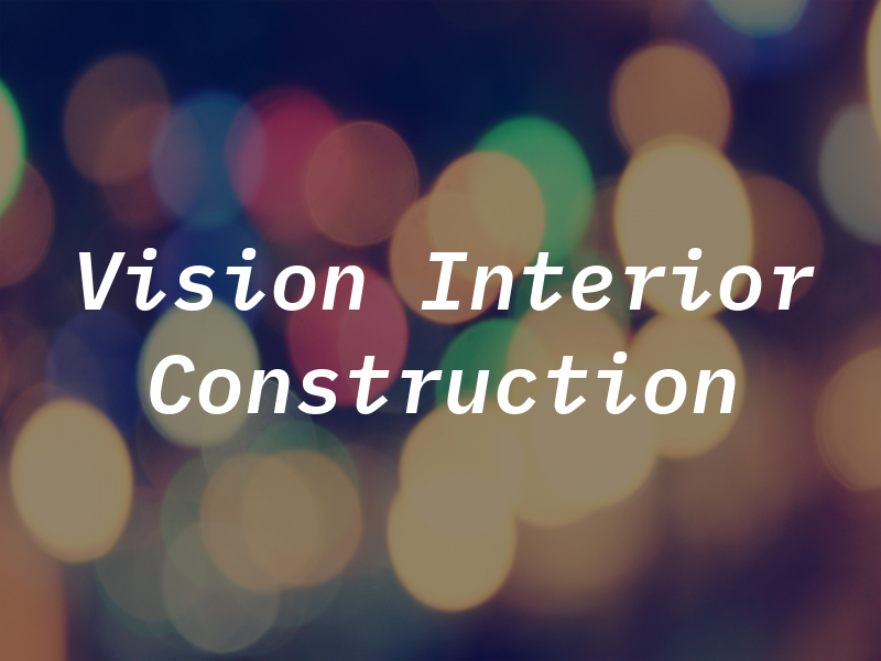 Vision Interior Construction Inc