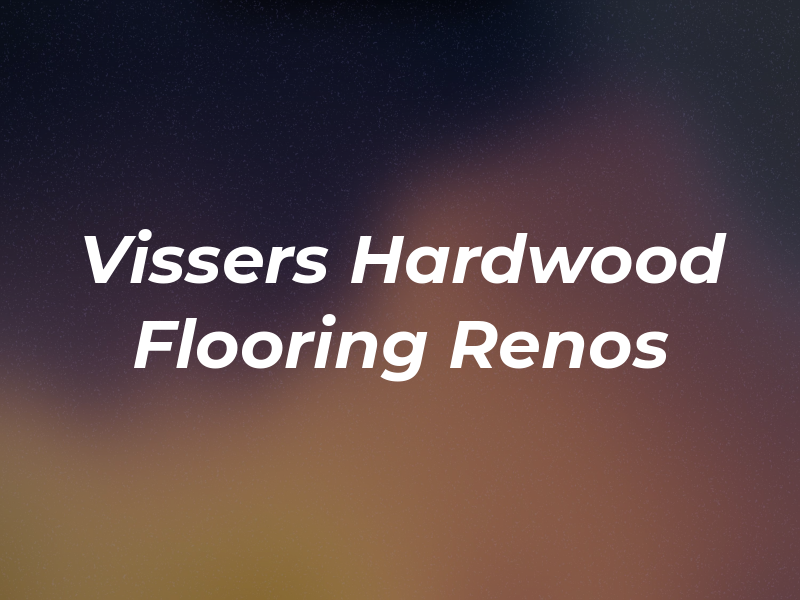 Vissers Hardwood Flooring & Renos