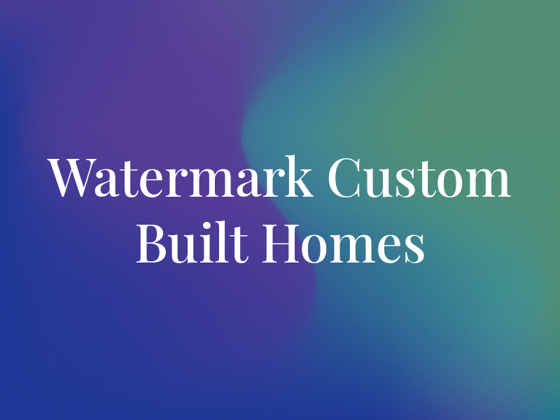 Watermark Custom Built Homes