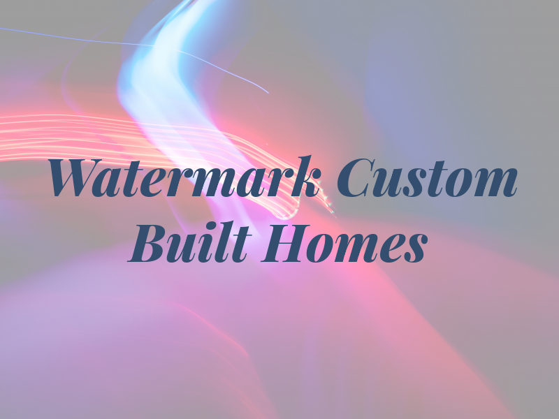 Watermark Custom Built Homes